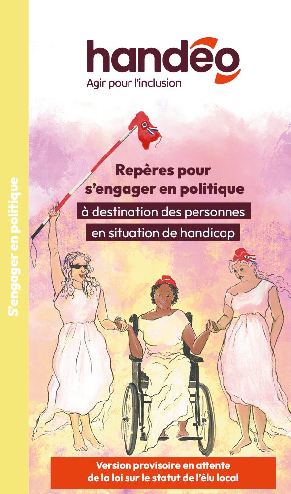 Guide de sensibilisation repère pour s'engager en politique à destination des personnes en situation de handicap. Version provisoire en attente de la loi sur le statut de l'élu local
